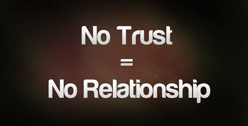 No Trust = No Relationship