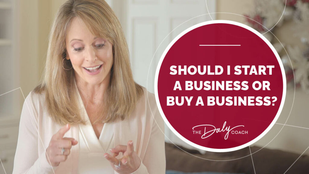 should-i-start-a-business-or-buy-a-business-the-daly-coach